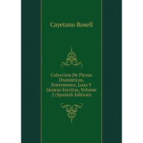 Книга Coleccion De Piezas Dramáticas, Entremeses, Loas Y Jácaras Escritas, Volume 2 (Spanish Edition)
Книга Coleccion De Piezas Dramáticas, Entremeses, Loas Y Jácaras Escritas, Volume 2 (Spanish Edition)