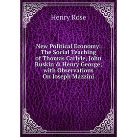 Книга New Political Economy: The Social Teaching of Thomas Carlyle, John Ruskin Henry George; with Observations On Joseph Mazzini
Книга New Political Economy: The Social Teaching of Thomas Carlyle, John Ruskin Henry George; with Observations On Joseph Mazzini