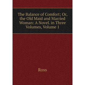 Книга The Balance of Comfort; Or, the Old Maid and Married Woman: A Novel. in Three Volumes, Volume 1
Книга The Balance of Comfort; Or, the Old Maid and Married Woman: A Novel. in Three Volumes, Volume 1