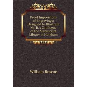 Книга Proof Impressions of Engravings: Designed to Illustrate Mr. R.'s Catalogue of the Manuscript Library at Holkham
Книга Proof Impressions of Engravings: Designed to Illustrate Mr. R.'s Catalogue of the Manuscript Library at Holkham