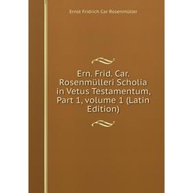Книга Ern. Frid. Car. Rosenmülleri Scholia in Vetus Testamentum, Part 1, volume 1 (Latin Edition)
Книга Ern. Frid. Car. Rosenmülleri Scholia in Vetus Testamentum, Part 1, volume 1 (Latin Edition)