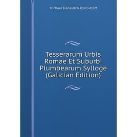 Книга Tesserarum Urbis Romae Et Suburbi Plumbearum Sylloge (Galician Edition)
Книга Tesserarum Urbis Romae Et Suburbi Plumbearum Sylloge (Galician Edition)