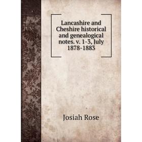 Книга Lancashire and Cheshire historical and genealogical notes v 1-3, July 1878-1883
Книга Lancashire and Cheshire historical and genealogical notes v 1-3, July 1878-1883