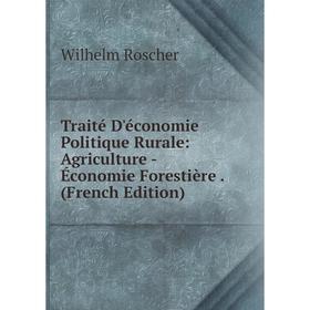 Книга Traité D'économie Politique Rurale: Agriculture -Économie Forestière. (French Edition)
Книга Traité D'économie Politique Rurale: Agriculture -Économie Forestière. (French Edition)