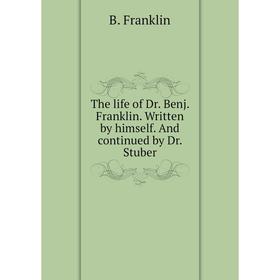 Книга The life of Dr. Benj. Franklin. Written by himself. And continued by Dr. Stuber
Книга The life of Dr. Benj. Franklin. Written by himself. And continued by Dr. Stuber