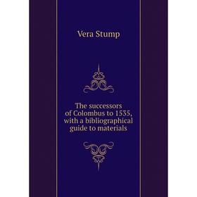 Книга The successors of Colombus to 1535, with a bibliographical guide to materials
Книга The successors of Colombus to 1535, with a bibliographical guide to materials