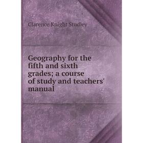 Книга Geography for the fifth and sixth grades; a course of study and teachers' manual
Книга Geography for the fifth and sixth grades; a course of study and teachers' manual