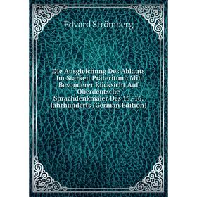 Книга Die Ausgleichung Des Ablauts Im Starken Präteritum: Mit Besonderer Rücksicht Auf Oberdeutsche Sprachdenkmäler Des 15.-16. Jahrhunderts (German E
Книга Die Ausgleichung Des Ablauts Im Starken Präteritum: Mit Besonderer Rücksicht Auf Oberdeutsche Sprachdenkmäler Des 15.-16. Jahrhunderts (German E