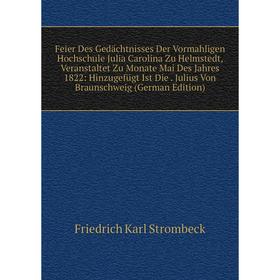 Книга Feier Des Gedächtnisses Der Vormahligen Hochschule Julia Carolina Zu Helmstedt, Veranstaltet Zu Monate Mai Des Jahres 1822: Hinzugefügt Ist Die.
Книга Feier Des Gedächtnisses Der Vormahligen Hochschule Julia Carolina Zu Helmstedt, Veranstaltet Zu Monate Mai Des Jahres 1822: Hinzugefügt Ist Die.