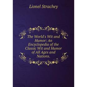 Книга The World's Wit and Humor: An Encyclopedia of the Classic Wit and Humor of All Ages and Nations.
Книга The World's Wit and Humor: An Encyclopedia of the Classic Wit and Humor of All Ages and Nations.