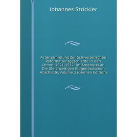 Книга Actensammlung Zur Schweizerischen Reformationsgeschichte in Den Jahren, 1521-1532: Im Anschluss an Die Gleichzeitigen Eidgenössischen Abschiede,
Книга Actensammlung Zur Schweizerischen Reformationsgeschichte in Den Jahren, 1521-1532: Im Anschluss an Die Gleichzeitigen Eidgenössischen Abschiede,