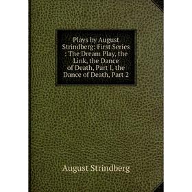 Книга Plays by August Strindberg: First Series: The Dream Play, the Link, the Dance of Death, Part I, the Dance of Death, Part 2
Книга Plays by August Strindberg: First Series: The Dream Play, the Link, the Dance of Death, Part I, the Dance of Death, Part 2