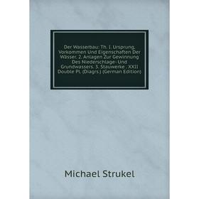 Книга Der Wasserbau: Th. I. Ursprung, Vorkommen Und Eigenschaften Der Wässer. 2. Anlagen Zur Gewinnung Des Niederschlage- Und Grundwassers. 3. Stauwer
Книга Der Wasserbau: Th. I. Ursprung, Vorkommen Und Eigenschaften Der Wässer. 2. Anlagen Zur Gewinnung Des Niederschlage- Und Grundwassers. 3. Stauwer