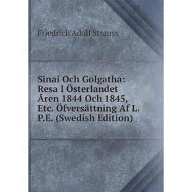 Книга Sinai Och Golgatha: Resa I Österlandet Åren 1844 Och 1845, Etc. Öfversättning Af L.P.E. (Swedish Edition)
Книга Sinai Och Golgatha: Resa I Österlandet Åren 1844 Och 1845, Etc. Öfversättning Af L.P.E. (Swedish Edition)