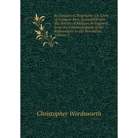 Книга Ecclesiastical Biography: Or, Lives of Eminent Men, Connected with the History of Religion in England; from the Commencement of the Reformation
Книга Ecclesiastical Biography: Or, Lives of Eminent Men, Connected with the History of Religion in England; from the Commencement of the Reformation