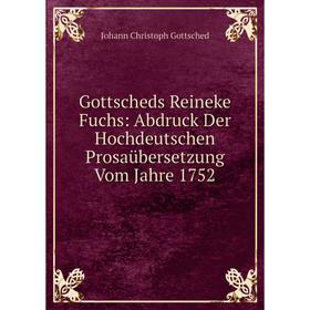 Книга Gottscheds Reineke Fuchs: Abdruck Der Hochdeutschen Prosaübersetzung Vom Jahre 1752
Книга Gottscheds Reineke Fuchs: Abdruck Der Hochdeutschen Prosaübersetzung Vom Jahre 1752