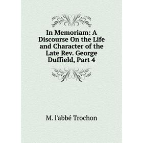 Книга In Memoriam: A Discourse On the Life and Character of the Late Rev. George Duffield, Part 4
Книга In Memoriam: A Discourse On the Life and Character of the Late Rev. George Duffield, Part 4