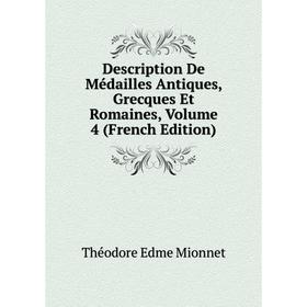Книга Description De Médailles Antiques, Grecques Et Romaines, Volume 4 (French Edition)
Книга Description De Médailles Antiques, Grecques Et Romaines, Volume 4 (French Edition)