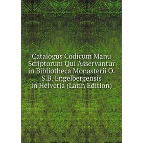 Книга Catalogus Codicum Manu Scriptorum Qui Asservantur in Bibliotheca Monasterii O.S.B. Engelbergensis in Helvetia (Latin Edition)
Книга Catalogus Codicum Manu Scriptorum Qui Asservantur in Bibliotheca Monasterii O.S.B. Engelbergensis in Helvetia (Latin Edition)