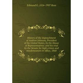 Книга History of the impeachment of Andrew Johnson, President of the United States, by the House of Representatives: and his trial by the Senate for h
Книга History of the impeachment of Andrew Johnson, President of the United States, by the House of Representatives: and his trial by the Senate for h