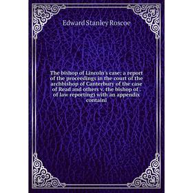 Книга The bishop of Lincoln's case: a report of the proceedings in the court of the archbishop of Canterbury of the case of Read and others v. the bis
Книга The bishop of Lincoln's case: a report of the proceedings in the court of the archbishop of Canterbury of the case of Read and others v. the bis