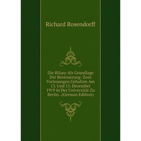 Книга Die Bilanz Als Grundlage Der Besteuerung: Zwei Vorlesungen Gehalten Am 13. Und 15. Dezember 1919 in Der Universität Zu Berlin. (German Edition)
Книга Die Bilanz Als Grundlage Der Besteuerung: Zwei Vorlesungen Gehalten Am 13. Und 15. Dezember 1919 in Der Universität Zu Berlin. (German Edition)