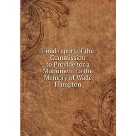 Книга Final report of the Commission to Provide for a Monument to the Memory of Wade Hampton
Книга Final report of the Commission to Provide for a Monument to the Memory of Wade Hampton