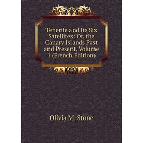 Книга Tenerife and Its Six Satellites: Or, the Canary Islands Past and Present, Volume 1 (French Edition)
Книга Tenerife and Its Six Satellites: Or, the Canary Islands Past and Present, Volume 1 (French Edition)