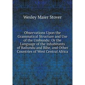 Книга Observations Upon the Grammatical Structure and Use of the Umbundu: Or the Language of the Inhabitants of Bailundu and Bihe, and Other Countries
Книга Observations Upon the Grammatical Structure and Use of the Umbundu: Or the Language of the Inhabitants of Bailundu and Bihe, and Other Countries