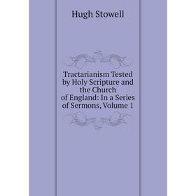 Книга Tractarianism Tested by Holy Scripture and the Church of England: In a Series of Sermons, Volume 1
Книга Tractarianism Tested by Holy Scripture and the Church of England: In a Series of Sermons, Volume 1