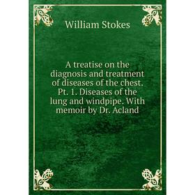 Книга A treatise on the diagnosis and treatment of diseases of the chest. Pt. 1. Diseases of the lung and windpipe. With memoir by Dr. Acland
Книга A treatise on the diagnosis and treatment of diseases of the chest. Pt. 1. Diseases of the lung and windpipe. With memoir by Dr. Acland