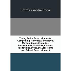 Книга Young Folk's Entertainments, Comprising Many New and Novel Motion Songs, Charades, Pantomimes, Tableaux, Concert Recitations, Drills, Etc., for
Книга Young Folk's Entertainments, Comprising Many New and Novel Motion Songs, Charades, Pantomimes, Tableaux, Concert Recitations, Drills, Etc., for