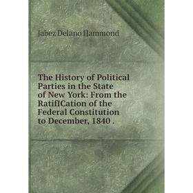 Книга The History of Political Parties in the State of New York: From the RatifICation of the Federal Constitution to December, 1840.
Книга The History of Political Parties in the State of New York: From the RatifICation of the Federal Constitution to December, 1840.