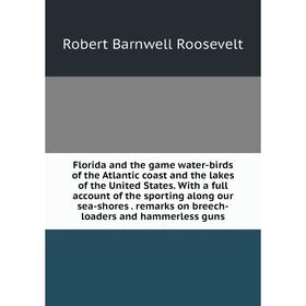 Книга Florida and the game water-birds of the Atlantic coast and the lakes of the United States. With a full account of the sporting along our sea-sho
Книга Florida and the game water-birds of the Atlantic coast and the lakes of the United States. With a full account of the sporting along our sea-sho