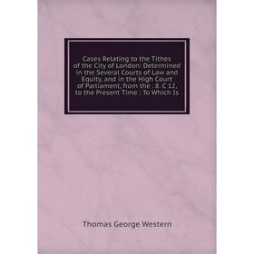 Книга Cases Relating to the Tithes of the City of London: Determined in the Several Courts of Law and Equity, and in the High Court of Parliament, fro
Книга Cases Relating to the Tithes of the City of London: Determined in the Several Courts of Law and Equity, and in the High Court of Parliament, fro