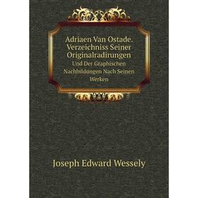 Книга Adriaen Van Ostade. Verzeichniss Seiner OriginalradirungenUnd Der Graphischen Nachbildungen Nach Seinen Werken
Книга Adriaen Van Ostade. Verzeichniss Seiner OriginalradirungenUnd Der Graphischen Nachbildungen Nach Seinen Werken