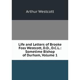 Книга Life and Letters of Brooke Foss Westcott, DD, DCL: Sometime Bishop of Durham, Volume 1
Книга Life and Letters of Brooke Foss Westcott, DD, DCL: Sometime Bishop of Durham, Volume 1