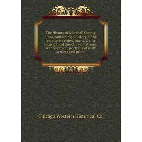 Книга The History of Marshall County, Iowa, containing a history of the county, its cities, towns, c., a biographical directory of citizens, war reco 
Книга The History of Marshall County, Iowa, containing a history of the county, its cities, towns, c., a biographical directory of citizens, war reco