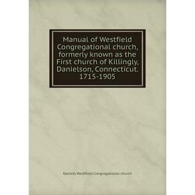 Книга Manual of Westfield Congregational church, formerly known as the First church of Killingly, Danielson, Connecticut 1715-1905
Книга Manual of Westfield Congregational church, formerly known as the First church of Killingly, Danielson, Connecticut 1715-1905