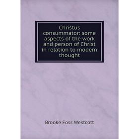 Книга Christus consummator: some aspects of the work and person of Christ in relation to modern thought
Книга Christus consummator: some aspects of the work and person of Christ in relation to modern thought