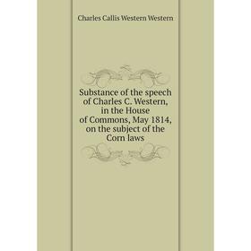 Книга Substance of the speech of Charles C. Western, in the House of Commons, May 1814, on the subject of the Corn laws
Книга Substance of the speech of Charles C. Western, in the House of Commons, May 1814, on the subject of the Corn laws