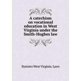 Книга A catechism on vocational education in West Virginia under the Smith-Hughes law
Книга A catechism on vocational education in West Virginia under the Smith-Hughes law