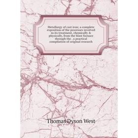 Книга Metallurgy of cast iron; a complete exposition of the processes involved in its treatment, chemically physically, from the blast furnace throu
Книга Metallurgy of cast iron; a complete exposition of the processes involved in its treatment, chemically physically, from the blast furnace throu