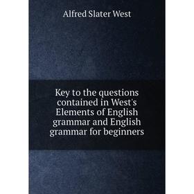 Книга Key to the questions contained in West's Elements of English grammar and English grammar for beginners
Книга Key to the questions contained in West's Elements of English grammar and English grammar for beginners