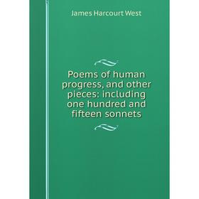 Книга Poems of human progress, and other pieces: including one hundred and fifteen sonnets
Книга Poems of human progress, and other pieces: including one hundred and fifteen sonnets