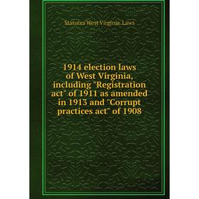 Книга 1914 election laws of West Virginia, including Registration act of 1911 as amended in 1913 and Corrupt practices act of 1908
Книга 1914 election laws of West Virginia, including Registration act of 1911 as amended in 1913 and Corrupt practices act of 1908