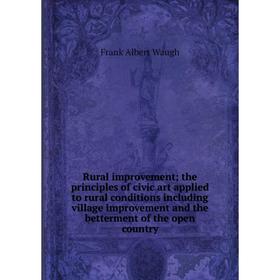 Книга Rural improvement; the principles of civic art applied to rural conditions including village improvement and the betterment of the open country
Книга Rural improvement; the principles of civic art applied to rural conditions including village improvement and the betterment of the open country