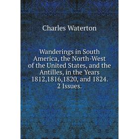 Книга Wanderings in South America, the North-West of the United States, and the Antilles, in the Years 1812,1816,1820, and 1824. 2 Issues.
Книга Wanderings in South America, the North-West of the United States, and the Antilles, in the Years 1812,1816,1820, and 1824. 2 Issues.