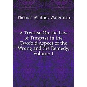 Книга A Treatise On the Law of Trespass in the Twofold Aspect of the Wrong and the Remedy, Volume 1
Книга A Treatise On the Law of Trespass in the Twofold Aspect of the Wrong and the Remedy, Volume 1