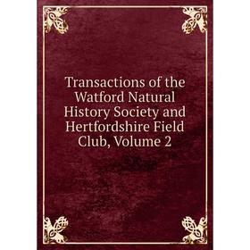 Книга Transactions of the Watford Natural History Society and Hertfordshire Field Club, Volume 2
Книга Transactions of the Watford Natural History Society and Hertfordshire Field Club, Volume 2